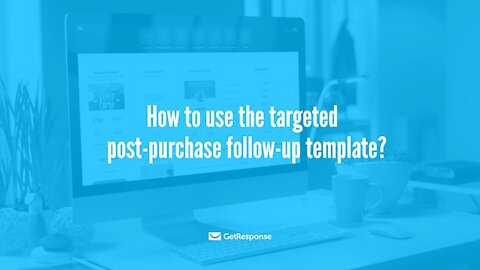 How to use the targeted post purchase follow up template | Marketing Automation Templates Tutorial