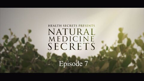 Natural Medicine Secrets Episode 7