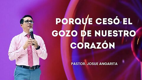 PREDICACION: Porque cesó el Gozo / Pastor. Josué Angarita