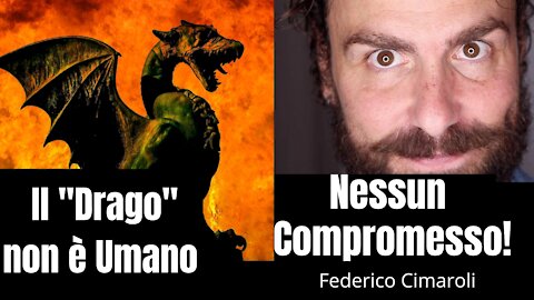 Appello a tutti voi: "Nessun Compromesso, Il Drago non è umano!" - Federico Cimaroli