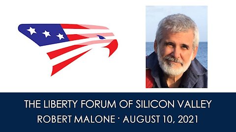 Dr. Robert Malone ~ The Liberty Forum ~ 8-10-2021
