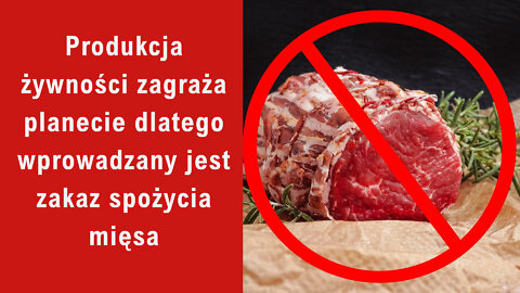Produkcja żywności zagraża planecie dlatego wprowadzany jest zakaz spożycia mięsa