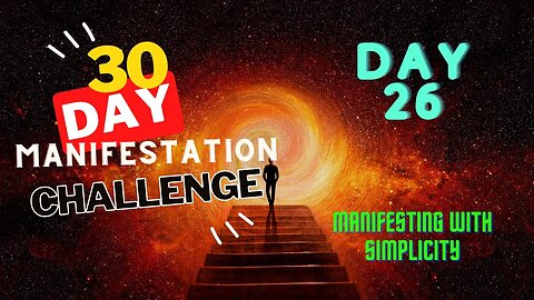 30 Day Manifestation Challenge: Day 26 - Manifesting with Simplicity