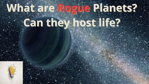 What are Rogue Planets? Can they host life?