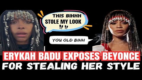 Erykah Badu EXPOSED Beyonce For Stealing Her Style 😳