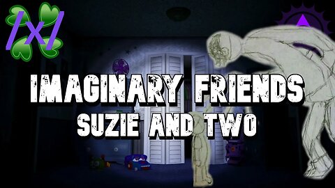 Imaginary Friends Suzie and Two | 4chan /x/ Greentext Stories Thread