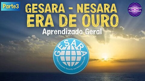 Gesara - Nesara - Era de Ouro - Aprendizado Geral - Parte3