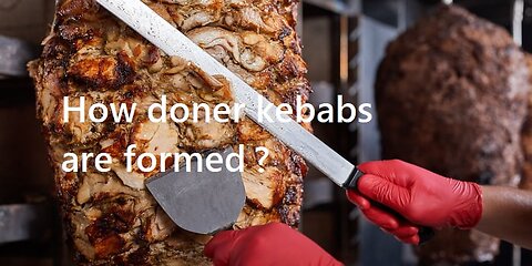 How doner kebabs are formed ?