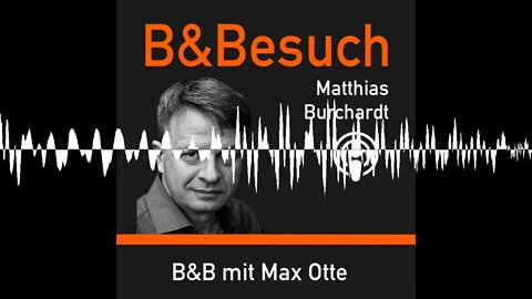 B&Besuch - Matthias Burchardt im Gespräch mit Max Otte - Was es heißt, konservativ zu sein.