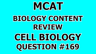 MCAT Biology Content Review Cell Biology Question #169