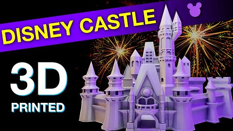 How To 3D Print Your Own Cinderella Castle