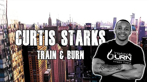 Train & Burn with Curtis Starks | Ep. 43 - Mens Health and Wellness
