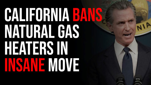 California BANS Natural Gas Heaters In INSANE Move