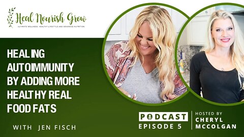 Healing Autoimmunity By Adding More Healthy Real Food Fats with Jen Fisch, Episode 5