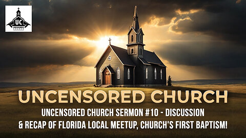 Uncensored Church Sermon #10 - Discussion & Recap of Florida Local Meetup, Church's First Baptism!