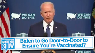 Biden to Go Door-to-Door to Ensure You're Vaccinated?