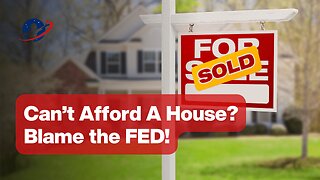 Can't Afford a House? Blame the Fed