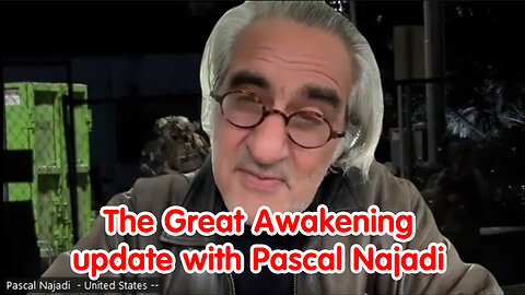 The Great Awakening – Update With Pascal Najadi - 5/13/24..