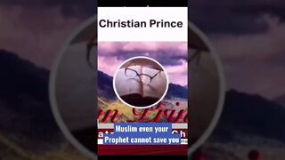Muslim even your prophet cannot save allah - Christian prince