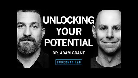 Dr. Adam Grant: How to Unlock Your Potential, Motivation & Unique Abilities