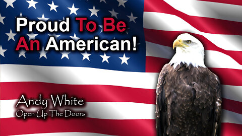 Andy White: Proud To Be An American!