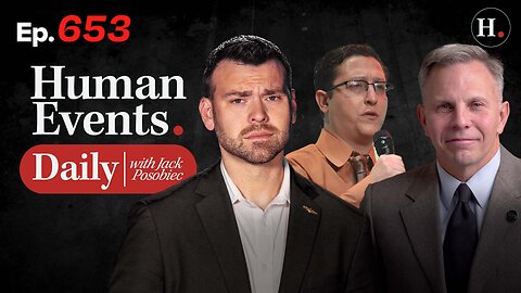 HUMAN EVENTS WITH JACK POSOBIEC EP. 653