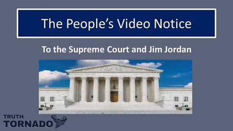 The People's Video Notice to the Supreme Court and Jim Jordan
