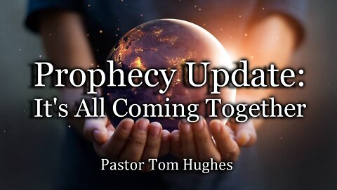 Prophecy Update: It's All Coming Together