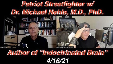 4.16.21 PATRIOT STREETFIGHTER W/ DR NEHLS, AUTHOR OF "INDOCTRINATED BRAIN"