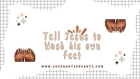 Tell Jesus to wash his own feet!