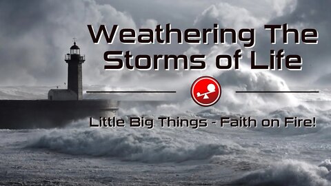 WEATHERING THE STORMS OF LIFE - Jesus is Our Safe Place! - Daily Devotional - Little Big Things