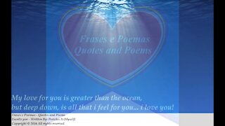 My love for you is greater than the ocean, I love you! [Quotes and Poems]