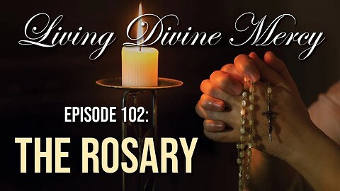 The Rosary - Living Divine Mercy TV Show (EWTN) Ep.102 with Fr. Donald Calloway