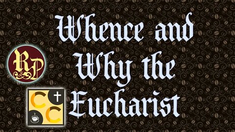 Whence and Why the Eucharist - Catholicism Coffee