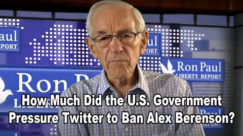 How Much Did the U.S. Government Pressure Twitter to Ban Alex Berenson?