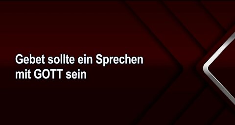 Gebet sollte ein Sprechen mit GOTT sein