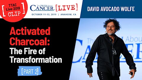 Activated Charcoal: The Fire of Transformation (Part 2) | David Avocado Wolfe at TTAC Live '19