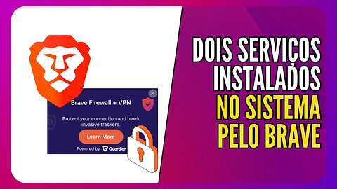 Brave está instalando serviços de VPN sem seu consentimento mesmo sem usar - Como desabilitar?