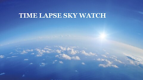 HIGH SPEED TIME LAPSE SKY WATCH 6/2/2021