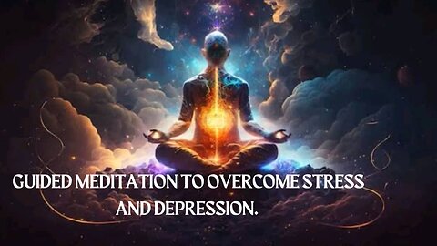 Guided meditation to overcome stress and depression.