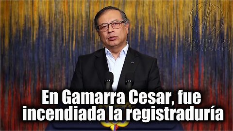 🛑🎥En Gamarra Cesar, fue incendiada la registraduría Presidente Gustavo Petro en Alocución 👇👇