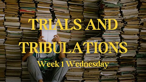 Trials and Tribulations Week 1 Wednesday