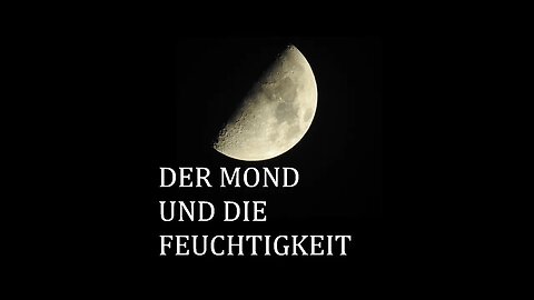 DER MOND UND DIE FEUCHTIGKEIT