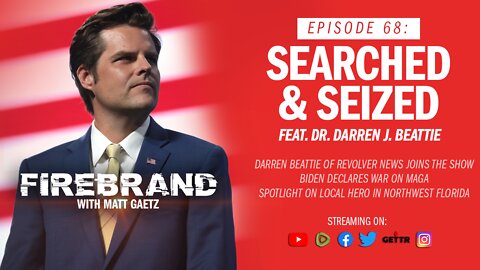 Episode 68 LIVE: Searched & Seized (feat. Dr. Darren J. Beattie) – Firebrand with Matt Gaetz