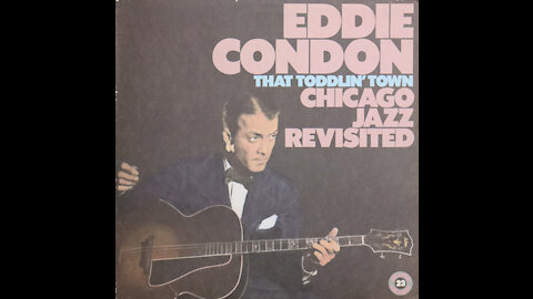 Eddie Condon - That Toddlin' Town, Chicago Jazz Revisited (1959) [Complete 1985 Reissue LP]