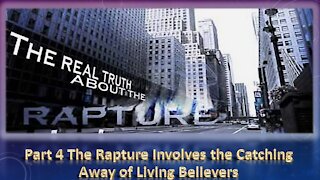 Part 4 The Rapture Involves the Catching Away of Living Believers