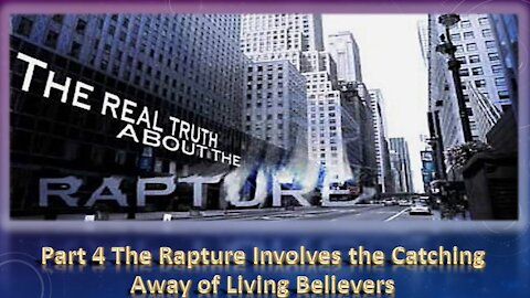Part 4 The Rapture Involves the Catching Away of Living Believers