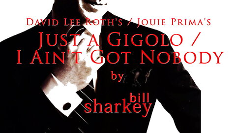 Just a Gigolo/I Ain't Got Nobody - David Lee Roth / Louis Prima (cover-live by Bill Sharkey)