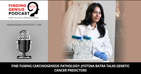 Fine-Tuning Carcinogenesis Pathology: Jyotsna Batra Talks Genetic Cancer Predictors
