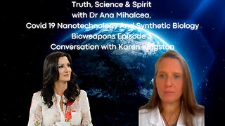 Truth Science & Spirit Covid 19 Nanotech & Synthetic Biology Bioweapons Ep 3: Convo w Karen Kingston